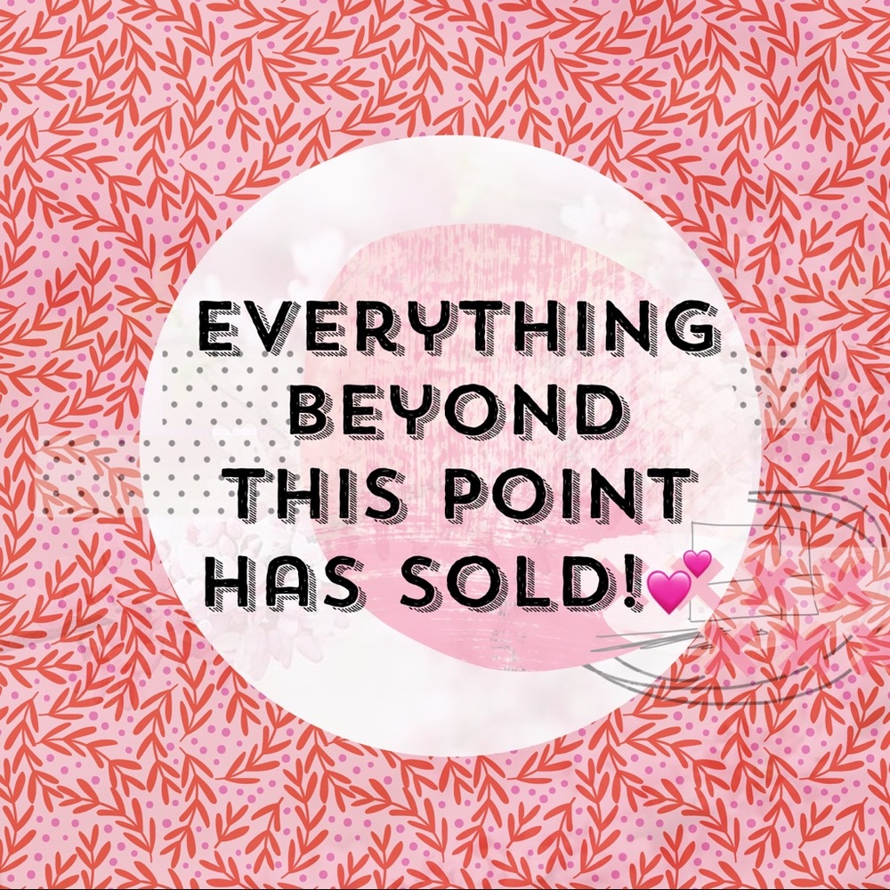 Everything beyond this point is SOLD OUT!!